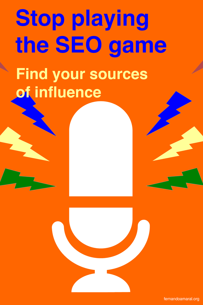 Stop playing the SEO game: Find your sources of influence
